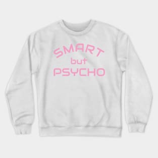 Smart but Psycho - Clever but psycho shirt idea Crewneck Sweatshirt